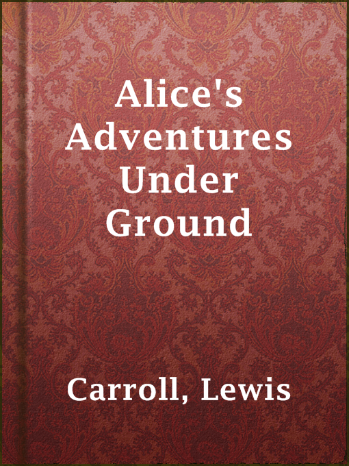 Lewis Carroll创作的Alice's Adventures Under Ground作品的详细信息 - 可供借阅